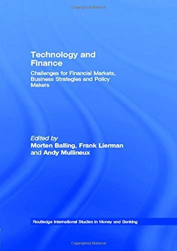 Technology and Finance: Challenges for Financial Markets, Business Strategies and Policy Makers (Routledge International Studies in Money and Banking)