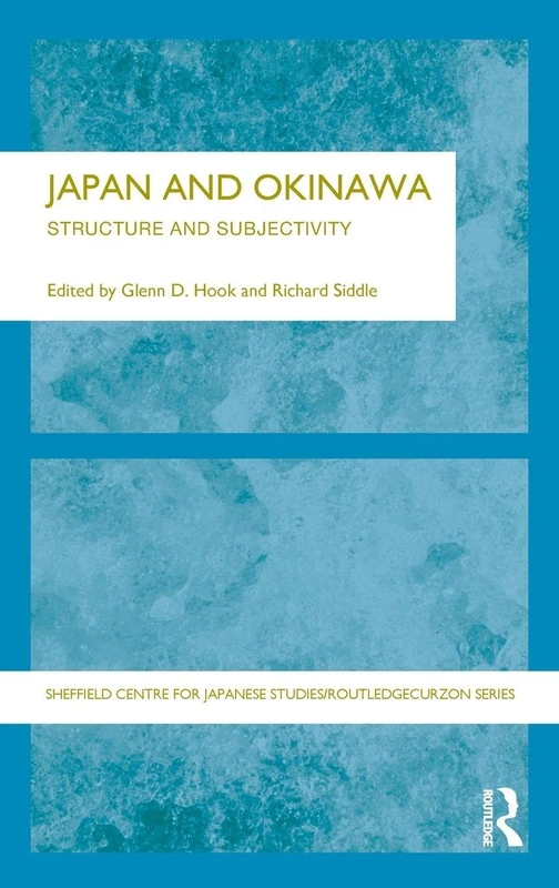 Japan and Okinawa: Structure and Subjectivity (The University of Sheffield/Routledge Japanese Studies Series)