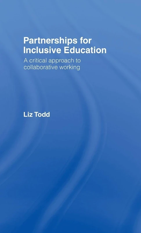 Partnerships for Inclusive Education: A Critical Approach to Collaborative Working