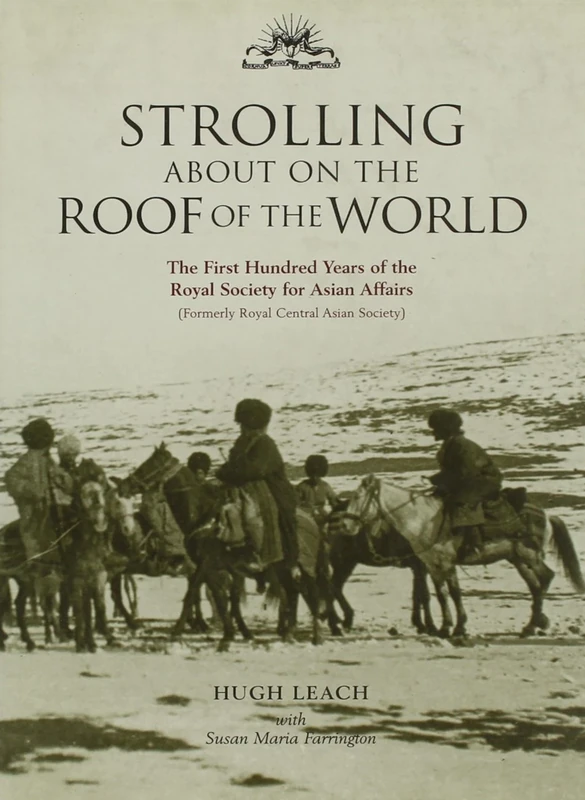 Strolling About on the Roof of the World: The First Hundred Years of the Royal Society for Asian Affairs
