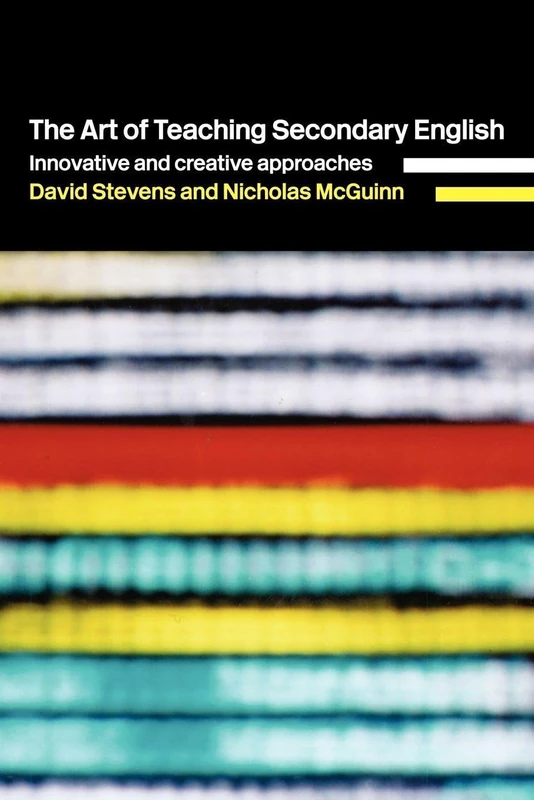 The Art of Teaching Secondary English: Innovative and Creative Approaches