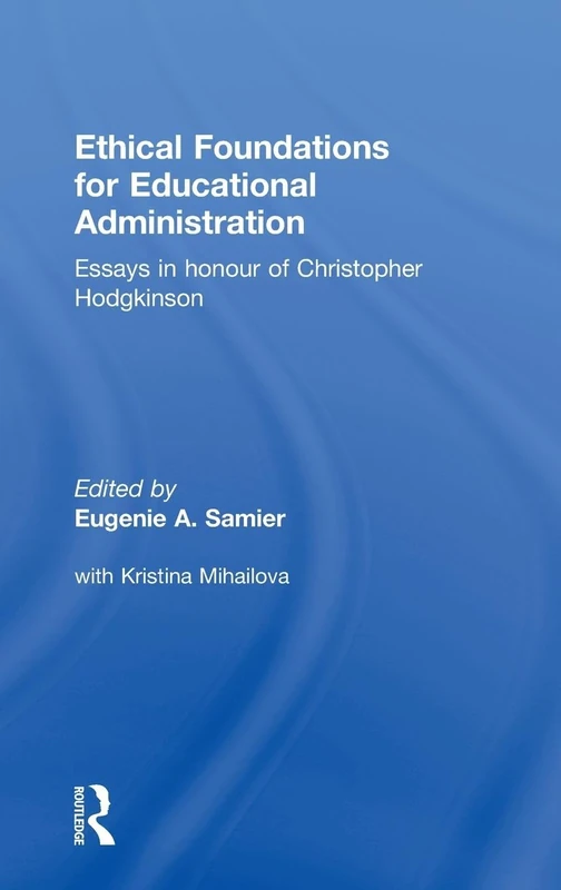 Ethical Foundations for Educational Administration: Essays in honour of Christopher Hodgkinson