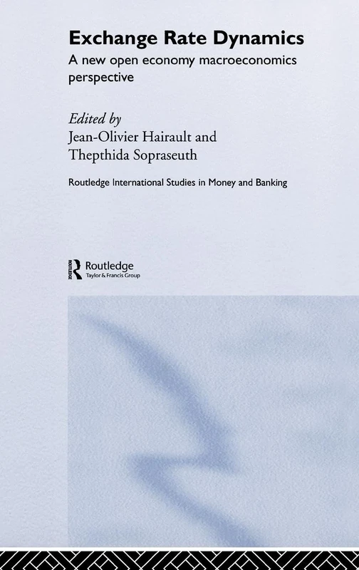 Exchange Rate Dynamics: A New Open Economy Macroeconomics Perspectives: 27 (Routledge International Studies in Money and Banking)