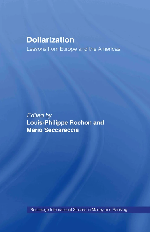 Dollarization: Lessons from Europe for the Americas: 22 (Routledge International Studies in Money and Banking)