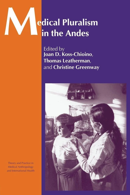 Medical Pluralism in the Andes (Theory and Practice in Medicalanthropology) (Theory and Practice in Medical Anthropology and Internationa)