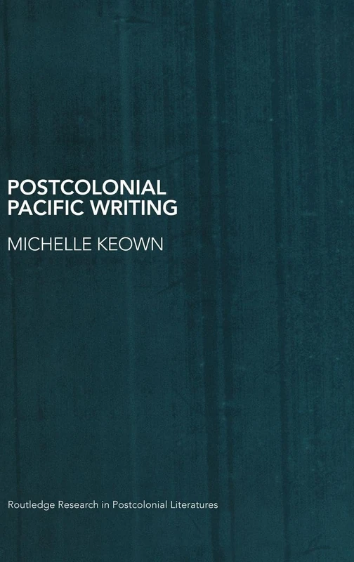 Postcolonial Pacific Writing: Representations of the Body (Routledge Research in Postcolonial Literatures)