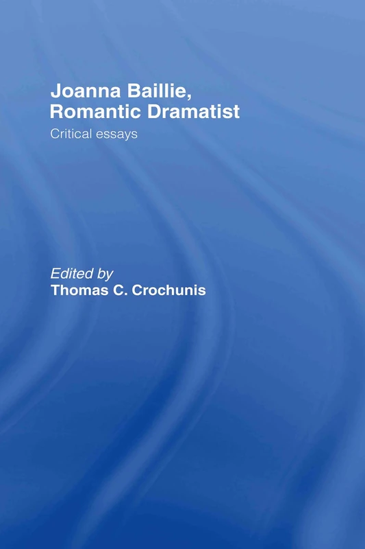Routledge - Joanna Baillie, Romantic Dramatist: Critical Essays