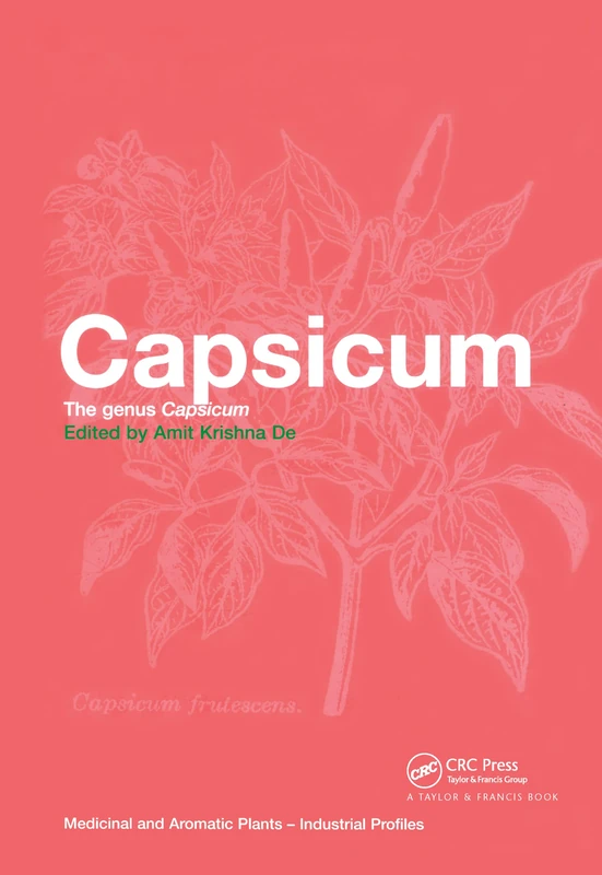 Capsicum: The genus Capsicum (Medicinal and Aromatic Plants - Industrial Profiles)