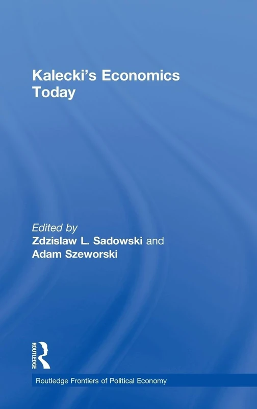 Kalecki's Economics Today (Routledge Frontiers of Political Economy)