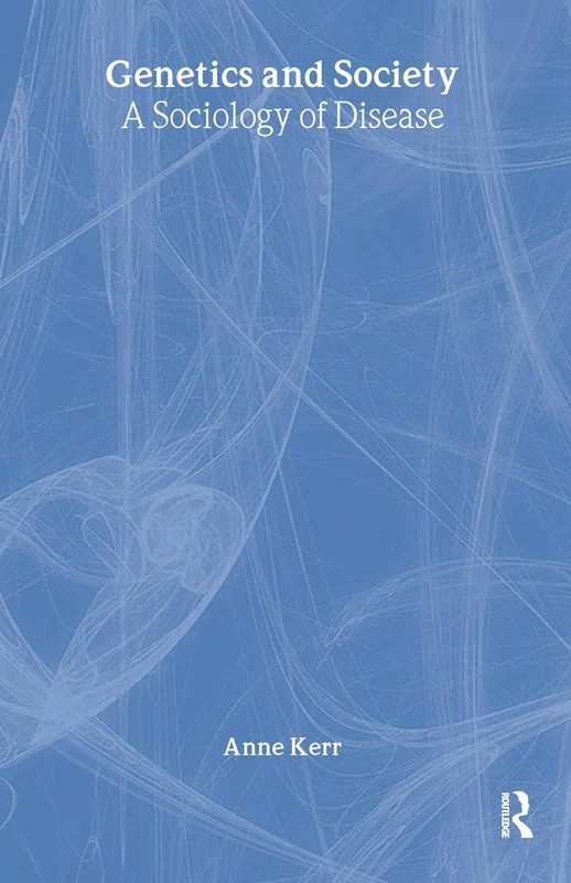 Routledge - Genetics and Society: A Sociology of Disease