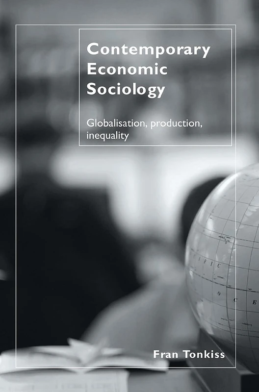 Contemporary Economic Sociology: Globalization, Production, Inequality