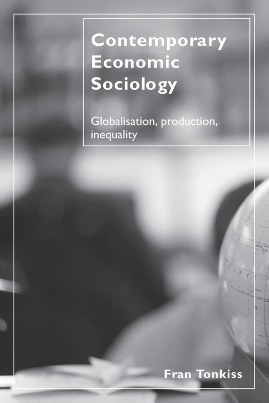 Contemporary Economic Sociology: Globalisation, Production, Inequality