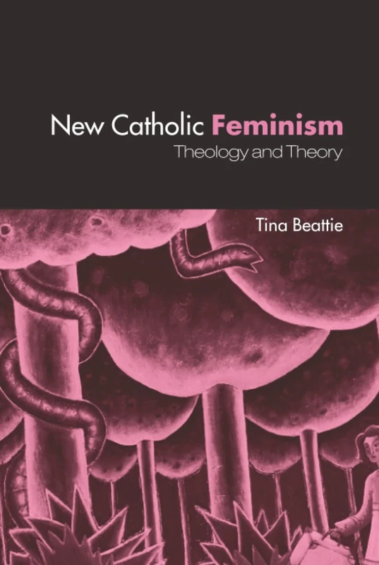 The New Catholic Feminism: Theology, Gender Theory and Dialogue