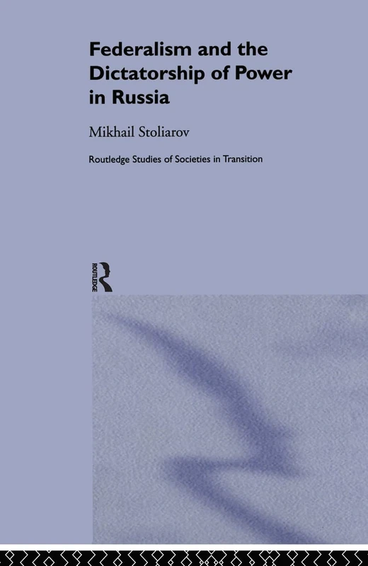 Federalism and the Dictatorship of Power in Russia (Routledge Studies of Societies in Transition) - Image 1