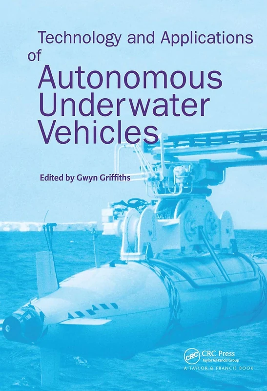Technology and Applications of Autonomous Underwater Vehicles: 2 (Ocean Science and Technology)