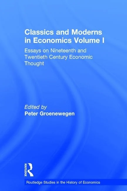 Classics and Moderns in Economics Volume I: Essays on Nineteenth and Twentieth Century Economic Thought: 57 (Routledge Studies in the History of Economics)