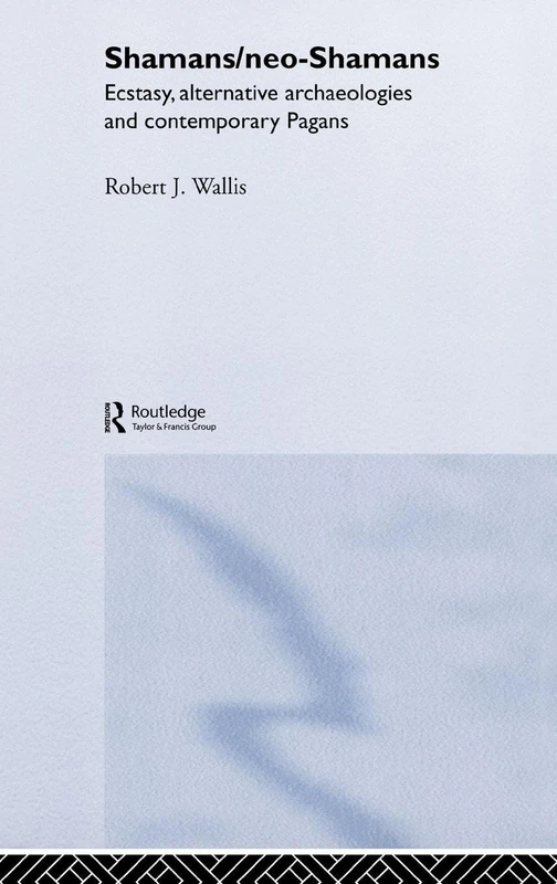 Shamans/Neo-Shamans: Ecstasies, Alternative Archaeologies and Contemporary Pagans