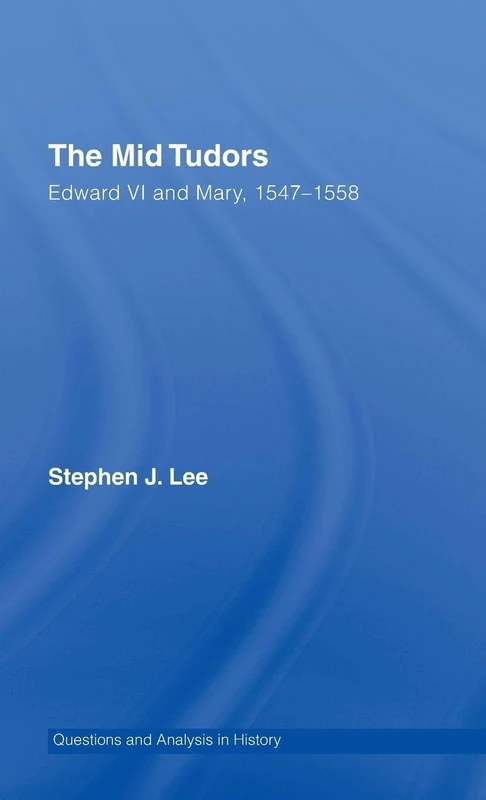 Routledge The Mid Tudors: Edward VI and Mary, 1547-1558 Book
