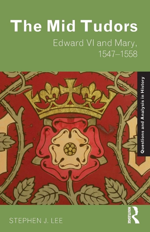 The Mid Tudors: Edward VI and Mary, 1547-1558 (Questions and Analysis in History)
