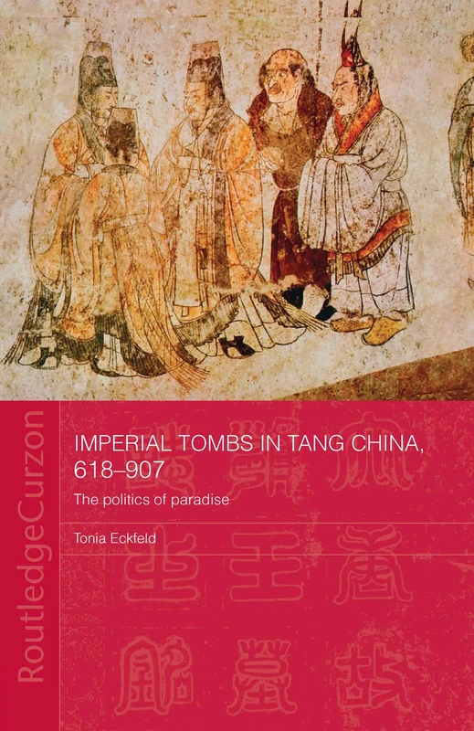 Routledge Imperial Tombs in Tang China - Politics of Paradise