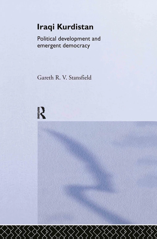 Iraqi Kurdistan: Political Development and Emergent Democracy: 01 (Routledge Advances in Middle East and Islamic Studies)