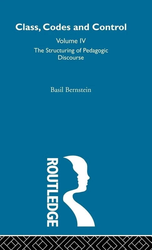 The Structuring of Pedagogic Discourse: Volume IV: 04 (Class, Codes and Control)