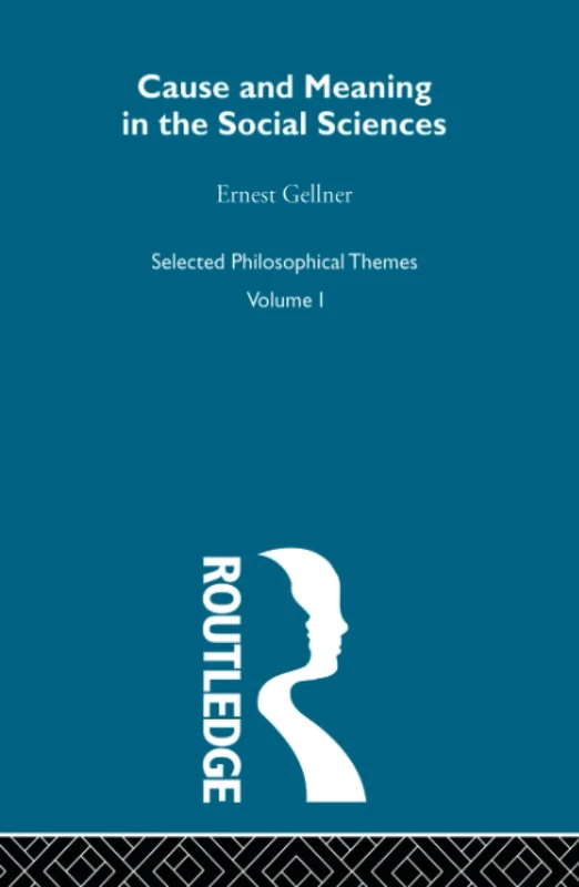 Cause and Meaning in the Social Sciences (Selected Philosophical Themes, Volume 1)