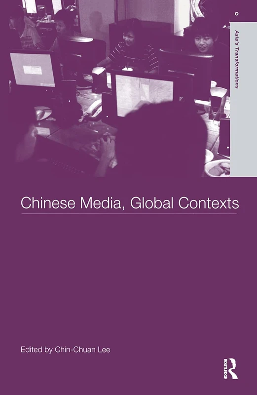 Chinese Media, Global Contexts: 10 (Routledge Studies in Asia's Transformations)