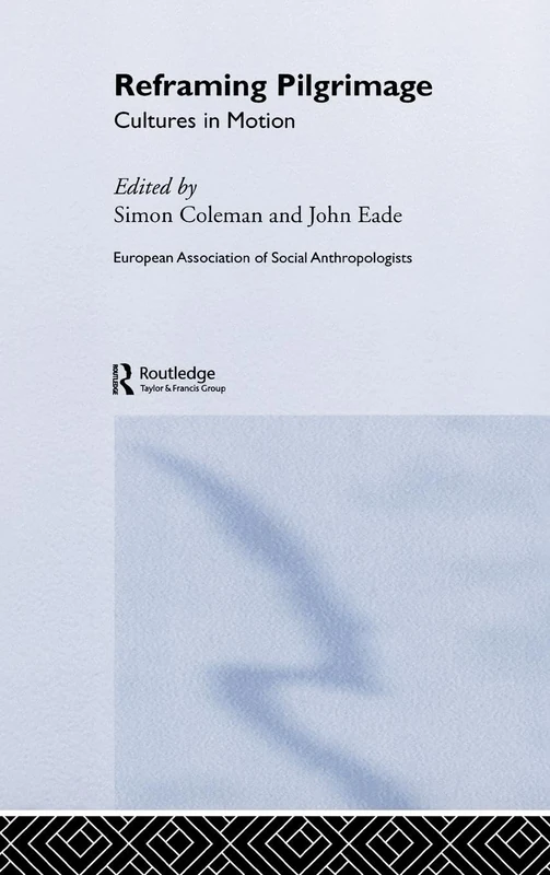 Reframing Pilgrimage: Cultures in Motion (European Association of Social Anthropologists)