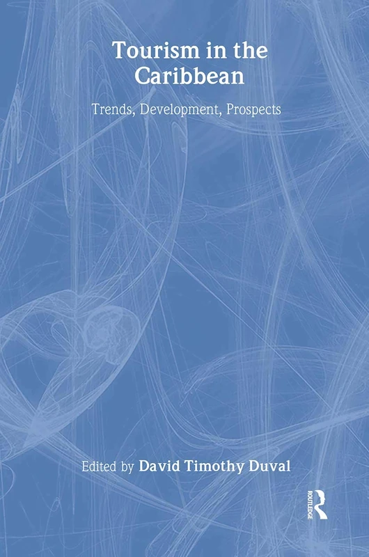 Tourism in the Caribbean: Trends, Development, Prospects: 3 (Contemporary Geographies of Leisure, Tourism and Mobility)