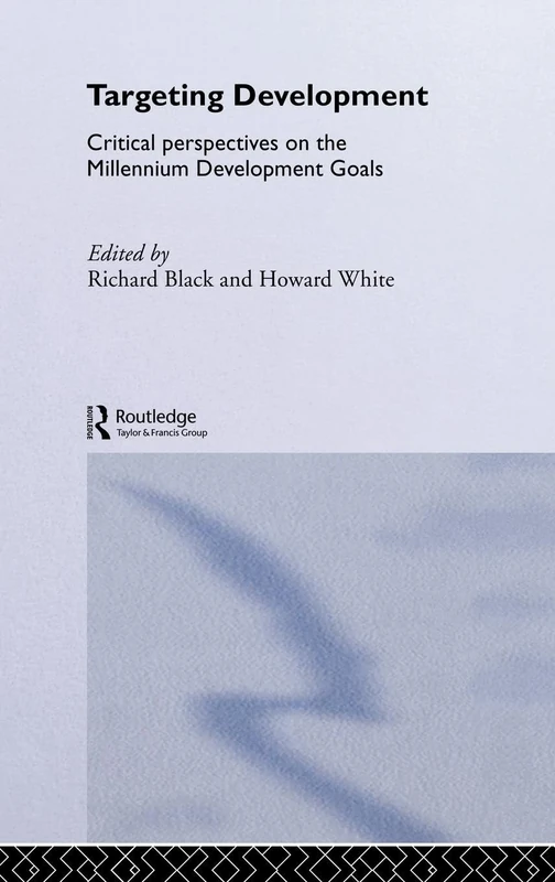 Targeting Development: Critical Perspectives on the Millennium Development Goals: 36 (Routledge Studies in Development Economics)