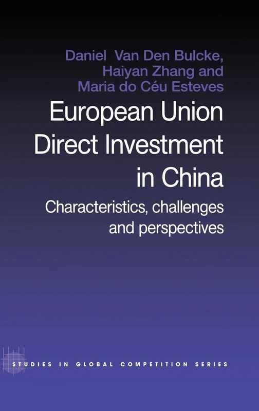 European Union Direct Investment in China: Characteristics, Challenges and Perspectives: 15 (Routledge Studies in Global Competition)