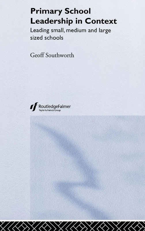 Primary School Leadership in Context: Leading Small, Medium and Large Sized Schools