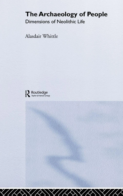 Routledge - The Archaeology of People: Dimensions of Neolithic Life