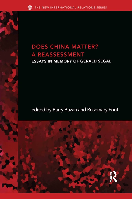 Does China Matter?: A Reassessment: Essays in Memory of Gerald Segal (New International Relations)