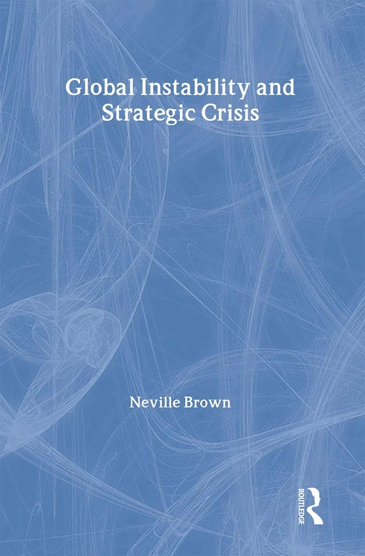 Global Instability and Strategic Crisis: 26 (Routledge Advances in International Relations and Global Politics)