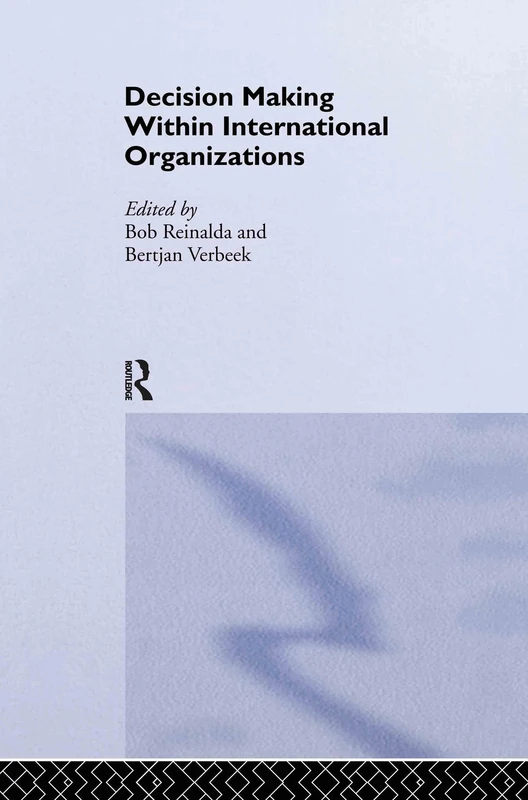Decision Making Within International Organisations (Routledge/ECPR Studies in European Political Science)
