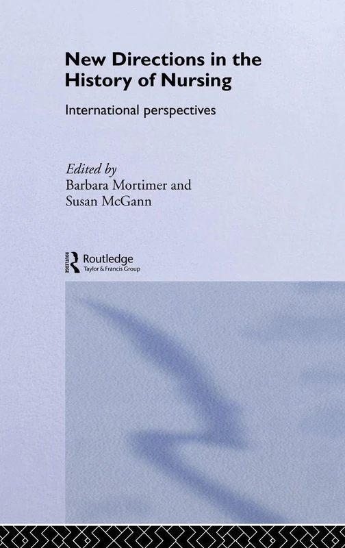 Routledge New Directions in Nursing History: International Perspectives