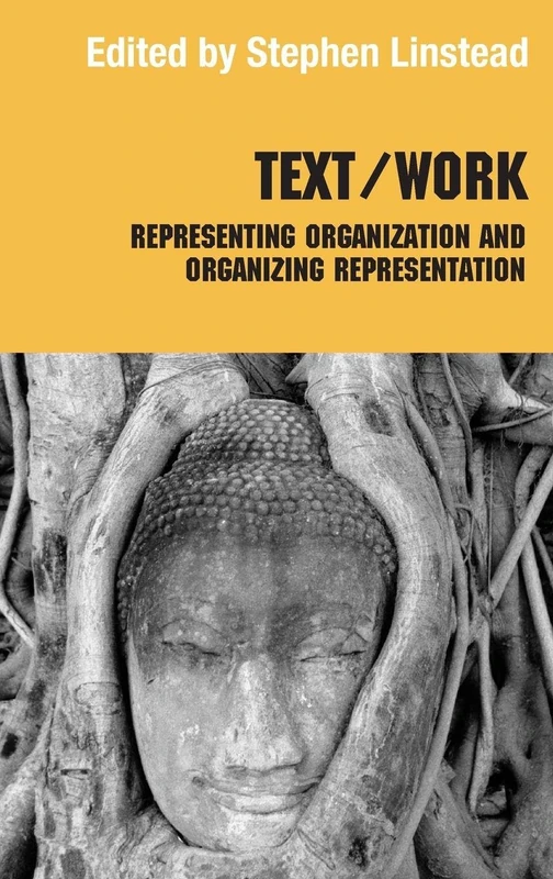 Text/Work: Representing Organization and Organizing Representation (Routledge Studies in Management, Organizations and Society)