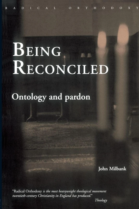 Being Reconciled: Ontology and Pardon (Routledge Radical Orthodoxy)
