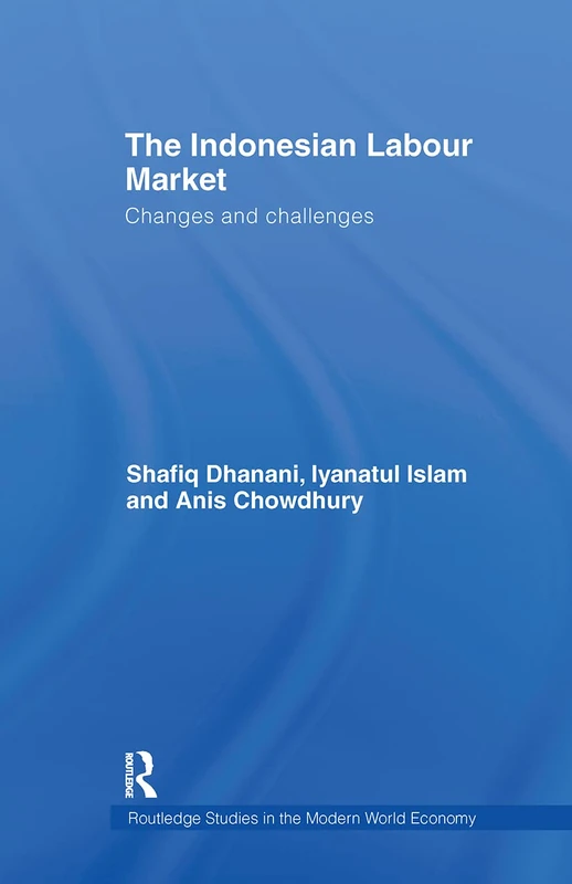 The Indonesian Labour Market: Changes and challenges (Routledge Studies in the Modern World Economy)
