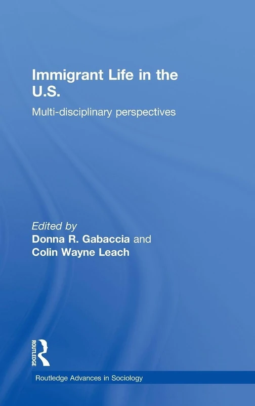 Routledge Immigrant Life in the US: Multi-disciplinary Perspectives