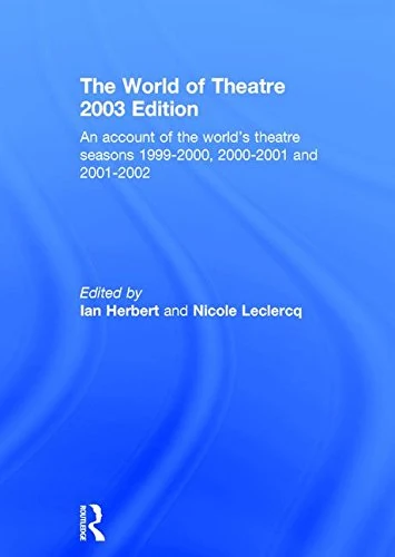 World of Theatre 2003 Edition: An Account of the World's Theatre Seasons 1999-2000, 2000-2001 and 2001-2002