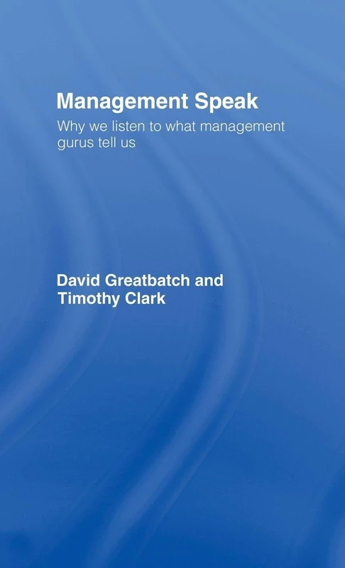 Management Speak: Why We Listen to What Management Gurus Tell Us
