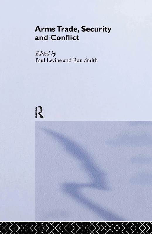 The Arms Trade, Security and Conflict: 5 (Routledge Studies in Defence and Peace Economics)
