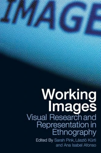 Working Images: Visual Research and Representation in Ethnography