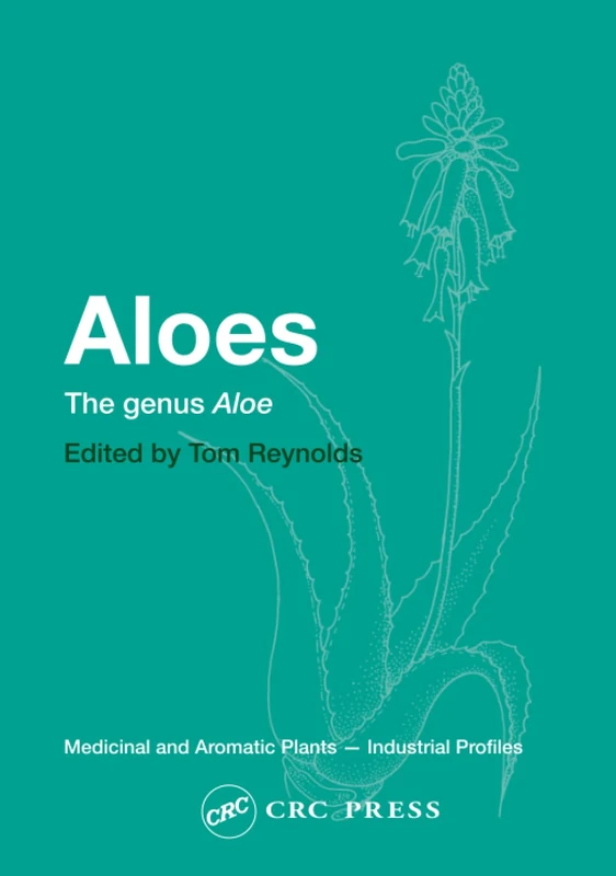 Aloes: The genus Aloe (Medicinal and Aromatic Plants - Industrial Profiles)