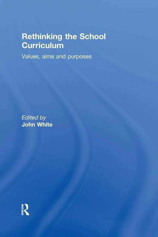 Rethinking the School Curriculum: Values, Aims and Purposes