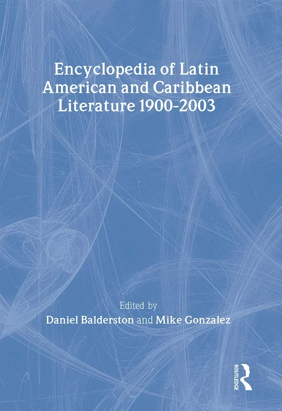 Encyclopedia of Twentieth-Century Latin American and Caribbean Literature, 1900-2003 (Encyclopedias of Contemporary Culture)