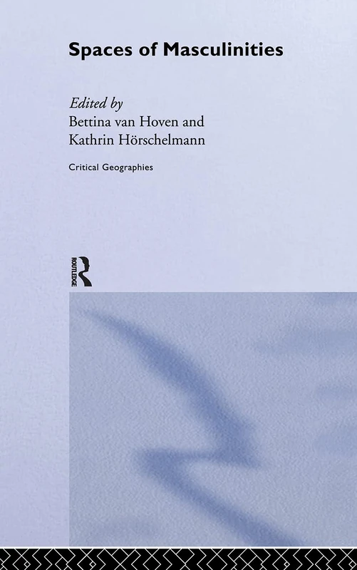 Spaces of Masculinities (Critical Geographies)